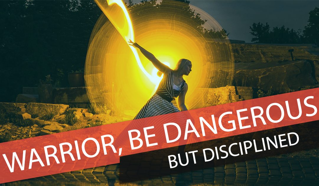 Warrior, Be Dangerous But Disciplined